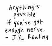 JKR Quote Anything's possible if you've got enough nerve